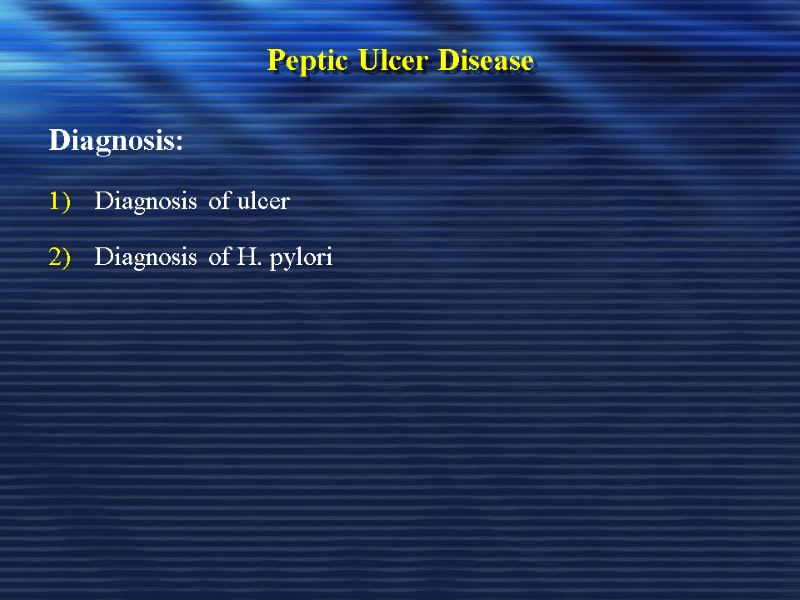 Peptic Ulcer Disease Diagnosis: Diagnosis of ulcer Diagnosis of H. pylori